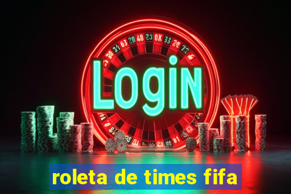 roleta de times fifa